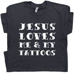 cool christian t shirt christian tattoo graphic shirt jesus shirts jesus loves me and my tattoos cool christian saying t