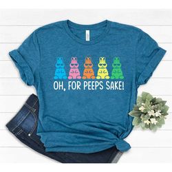 Oh, for Peeps sake shirt, Peeps Shirt, easter shirt, peeps squad, peeps sweatshirt, Happy Easter Shirt, Matching easter,
