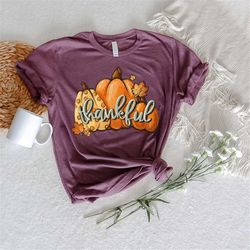 Thankful Pumpkin Shirt,Thankful Fall Shirt,2022 Thanksgiving Apparel,Autumn Pumpkin Shirt,Thankful Grateful Blessed,Than