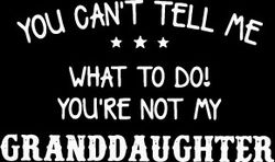You Can't Tell Me What To Do You're Not My Granddaughter svg,Funny Grandparent Quote Svg,Grandma life svg,Instant Downlo