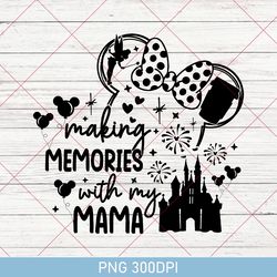 Vintage Making Memories With My Mama PNG, Mother's Day PNG, Family Trip, Mom, Vacay Mode, Mouse Mom PNG, Magical Castle