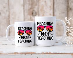 Beaching Not Teaching Mug, Teacher Gift Ceramic Mug, Teacher Summer Mug, Teacher Mug,
