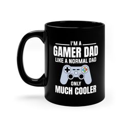 I Am a Gamer Dad Mug, Fathers Day Gift Mug, Gamer Dad Mug, Gamer Dad Coffee and Tea M