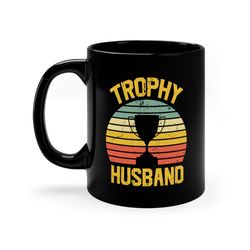 Trophy Husband Mug, Husband Gift Mug, Fathers Day Husband, Trophy Husband Ceramic Mug