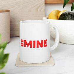 Be Mine Ceramic Mug 11oz, 15oz, Mug Gift for Love, Gift Mug for Valentines Day,
