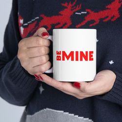 Be Mine Ceramic Mug 11oz, 15oz, Mug Gift for Love, Gift Mug for Valentines Day,