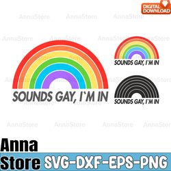 Sounds Gay I'm in Funny LGBT Pride Svg,Gay Pride Svg,LGBT Day Svg,Lesbian Svg,Gay Svg,Bisexual Svg,Transgender Svg,Queer