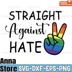 Straight Against Hate Svg,Gay Pride Svg,LGBT Day Svg,Lesbian Svg,Gay Svg,Bisexual Svg,Transgender Svg,Queer Svg,Pride Sv