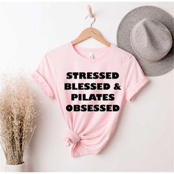Stressed Blessed and Pilates, Pilates T-Shirt, Pilates and Workout, Pilates Teacher, Pilates Shirts for Women, Pilates T