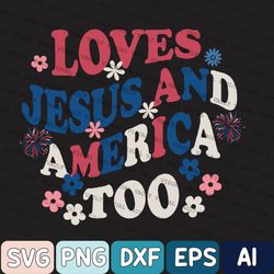 Independence Day Svg, Loves Jesus And America Too 4th Of July Svg, She Loves Jesus Her Mama And America Too Svg