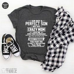 gift for son, gift from mother, funny shirt for son, i'm not a perfect son but my crazy mom loves me and that is enough,