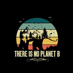 There is no planet B png Digital Download Sublimation Screen Print face mask mugs stickers t shirts tee