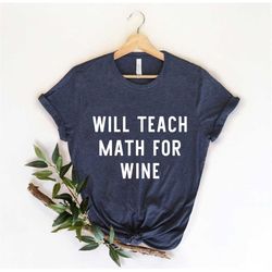Will Teach Math For Wine, Funny Math, Math Lover, Math Nerd, Teacher Appreciation, Math Shirt, Math Gift, Problem Solver