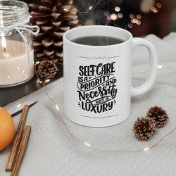 Self care is a priority and necessity not a luxury mug, customized coffee mug, g