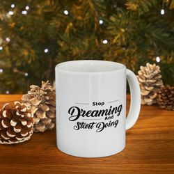 Stop dreaming and start doing coffee mug, personalized coffee mug, gift for her,