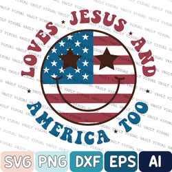 Fourth of July Svg, Independence Day Svg, Loves Jesus And America Too Svg, Retro 4th of July, USA Svg, Patriotic Svg