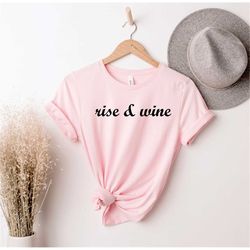 Rise and Wine Shirt, Funny Wine Shirt, Drinking Shirt, Wine Tees, Wine Shirt, Wine Lover Shirt, Wine Tee, Gift for Wine