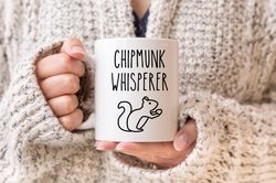 Chipmunk Whisperer Mug, Chipmunk GiFxxks Coffee Mug, Funny Mug, Novelty Coffee Cup, G