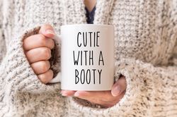 Cutie With A Booty Mug, Fxxker Mug, Cute Mug, Gifts For Her, Sarcastic Mug, Best Frie
