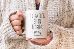 Florida Mug, Id Rather Be In Florida, Funny Florida Gifts, State Mug, Florida State,