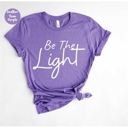 Be the Light - Christian Shirt - Faith Shirt - Religious Shirt - Christian Gift - Blessed Shirt - Vertical Cross - Gift