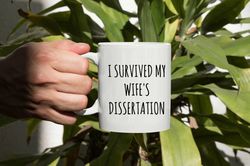 I Survived My Wifes Dissertation Mug, Dissertation Coffee Mug, Dissertation Gift, PHD