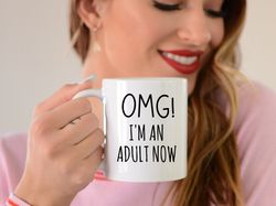 OMG Im An Adult Now Mug, Adulting Coffee Mug, OMG Mug, 18th Birthday Mug, 21st Birthd