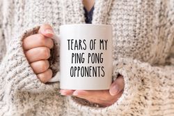 Ping Pong Gift, Ping Pong Mug, Tears Of My Ping Pong Opponents, Funny Ping Pong Mug,