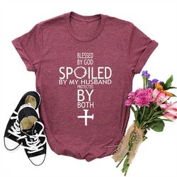 Blessed By God Spoiled By My Husband Protected By Both Shirt, Mom Shirt, Mama Shirt, Christian Shirt, Religion Shirt,Fai