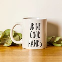 Urine Good Hands Mug, Funny Urologist Gift, Urologist Coffee Mug, Urology Mug, Gift F
