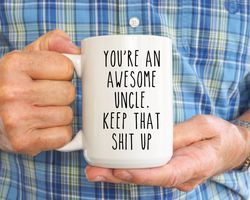 Youre An Awesome Uncle Mug, Gift For Uncle, Fathers Day Gift, Best Uncle Ever, Funny