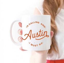 Austin is Calling Mug Austin Lover Gift Austin Texas Mug Moving to Texas Job Promotio