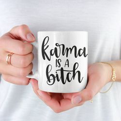 Karma Is A Bitch Coffee Mug Microwave and Dishwash