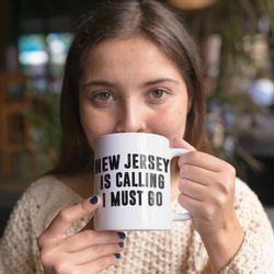 New Jersey Is Calling I Must Go Coffee Mug Microwa