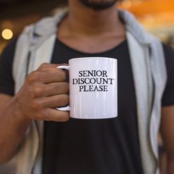 Senior Discount Please Coffee Mug Microwave and Di