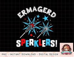 Sparklers Funny 4th of July Ermagerd Sperklers Fireworks png, instant download, digital print
