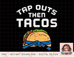 Tap Outs Then Tacos Blue Belt Funny Jiu Jitsu Mexican Gift png, instant download, digital print
