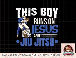 This Boy Runs On Jesus And Jiu Jitsu png, instant download, digital print