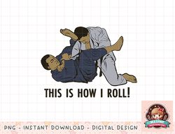 This Is How I Roll - Funny Jiu Jitsu png, instant download, digital print