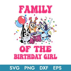 Family Of The Birthday Girl Svg, Bluey Birthday Girl Svg, Bluey Svg, Instant Download
