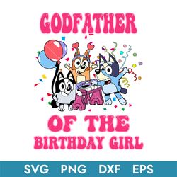 Godfather Of The Birthday Girl Svg, Bluey Birthday Girl Svg, Bluey Svg, Instant Download