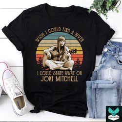Wish I Could Find A River I Could Skate Away On Joni Mitchell Vintage T-Shirt, Joni Mitchell Shirt, Singer Shirt, Music
