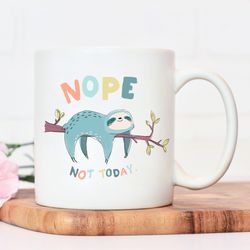 Nope not today sloth mug, funny gift, funny mug,