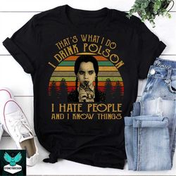 That's What I Do I Drink Poison I Hate Everything And I Know Things Vintage T-Shirt, Wednesday Addams Shirt, Halloween S