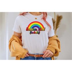 Human Kind Be Both, kindness shirt, be kind shirt, Choose Kindness, rainbow shirt, Pride shirt, anti racism shirt, equal