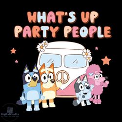 Bluey Characers Whats Up Party People Shirt Design SVG File For Cricut