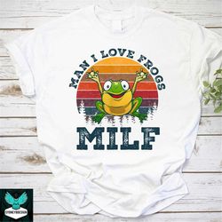 Man I Love Frogs MILF Vintage T-Shirt, MILF Shirt, MILF Meme Shirt, Funny Meme Shirt, Frog Shirt, Animals Lovers Shirt,