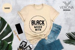 Black Mixed With Shirt, Black Woman Shirt, Melanin Shirts, Black People Shirt, Afrocentric Tee, Black is Beautiful, BLM