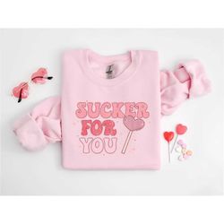 Sucker for You Sweatshirt, Valentine Gift, Valentines Day Sweatshirt, Valentines Day Shirt, Couple Shirt, Gift For Her,