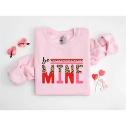 Be Mine Sweatshirt, Be Mine, Valentines Day Sweatshirt, Valentines Day Shirt, Valentines Day Couple Shirt, Gift For Her,